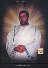 Fra' Elia. Una vita straordinaria