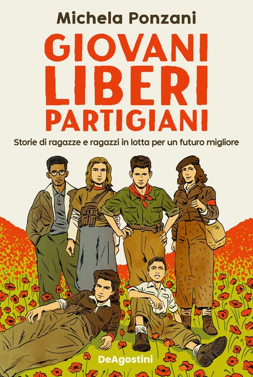 Giovani, liberi, partigiani. Storie di ragazze e ragazzi in lotta per un futuro migliore
