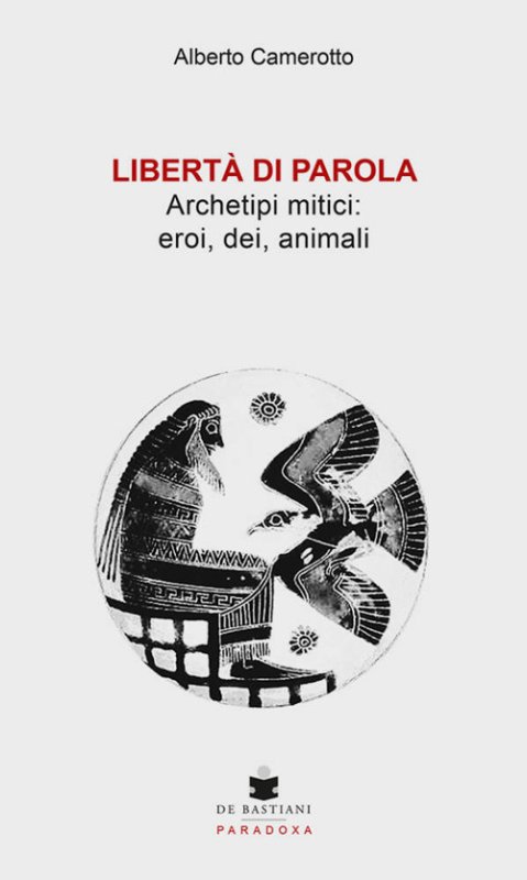 Libertà di parola. Archetipi mitici: eroi, dei, animali
