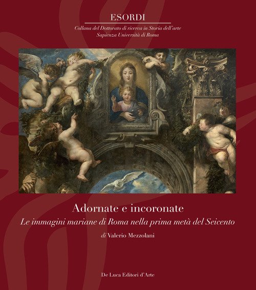 Adornate e incoronate. Le immagini mariane di Roma nella prima metà del Seicento