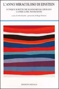 L'anno memorabile di Einstein. I cinque scritti che hanno rivoluzionato la fisica del Novecento