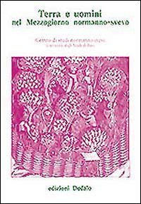 Terra e uomini nel mezzogiorno normanno-svevo. Atti delle 7 Giornate normanno-sveve