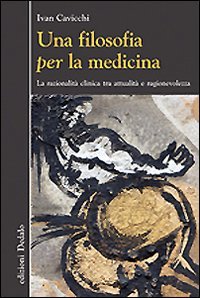 Una filosofia per la medicina. Razionalità clinica tra attualità e ragionevolezza