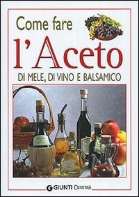 Come fare l'aceto di mele, di vino e balsamico