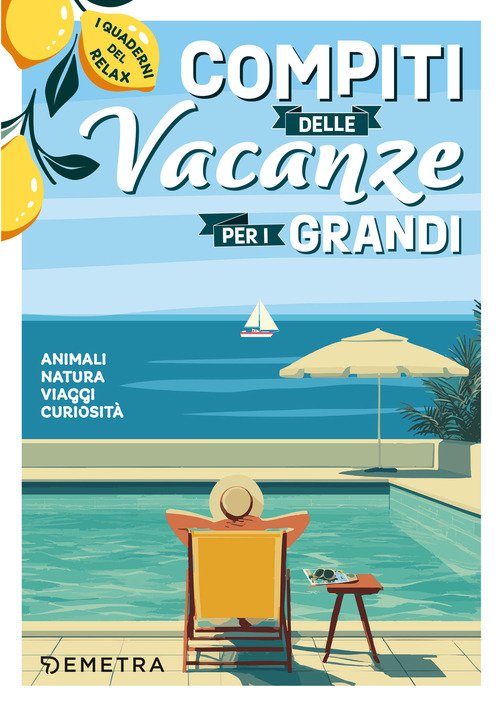 Compiti delle vacanze per i grandi. Animali, natura, viaggi, curiosità. I quaderni del relax