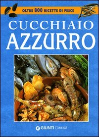 Il cucchiaio azzurro. La bibbia della cucina di pesce