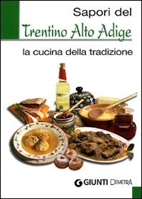 Sapori del Trentino Alto Adige. La cucina della tradizione