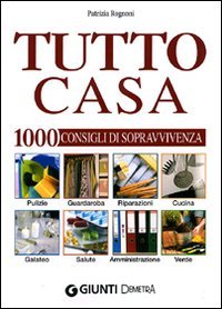 Tutto casa. 1000 consigli di sopravvivenza