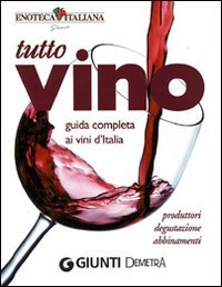 Tutto vino. Guida completa ai vini d'Italia