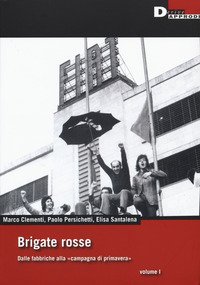 Brigate rosse. Dalle fabbriche alla «campagna di primavera»