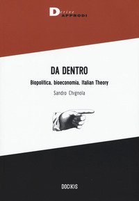 Da dentro. Biopolitica, bioeconomia, Italian Theory