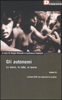 Gli autonomi. Le storie, le lotte, le teorie