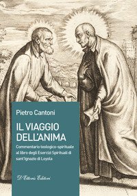 Il viaggio dell'anima. Commentario teologico-spirituale al libro degli Esercizi Spirituali di sant'Ignazio di Loyola