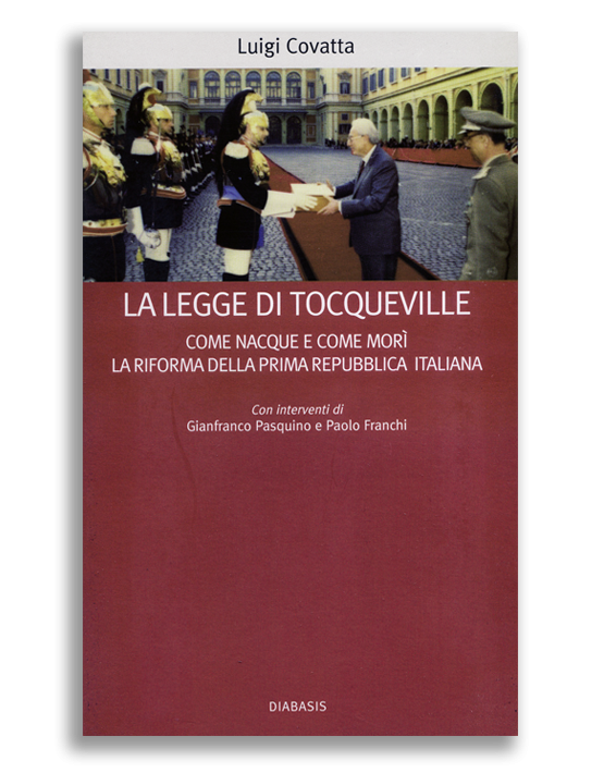 La legge di Tocqueville. Come nacque e morì la riforma della prima Repubblica italiana