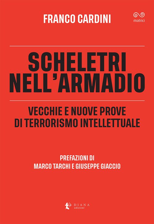 Scheletri nell'armadio. Vecchie e nuove prove di terrorismo intellettuale