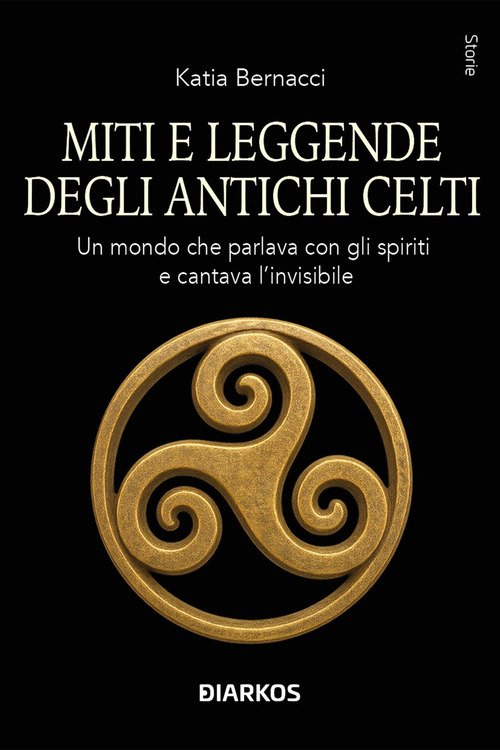 Miti e leggende degli antichi Celti. Echi di un mondo che parlava con gli spiriti della terra e cantava l'invisibile