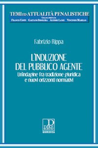 L'induzione del pubblico agente. Un'indagine fra tradizione giuridica e nuovi orizzonti normativi