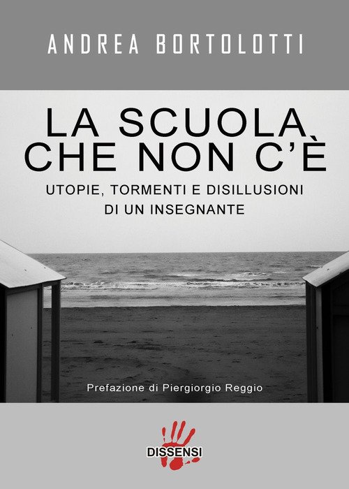 La scuola che non c'è. Utopie, tormenti e disillusioni di un insegnante