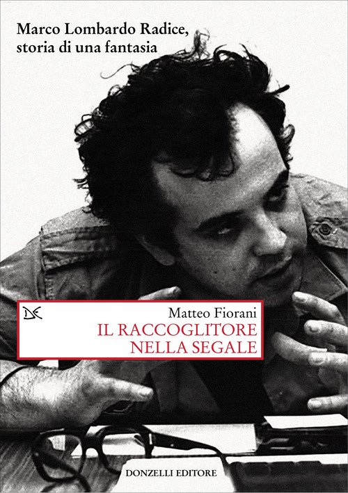 Il raccoglitore nella segale. Marco Lombardo Radice, storia di una fantasia