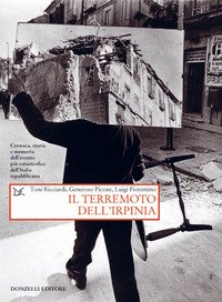 Il terremoto dell'Irpinia. Cronaca, storia e memoria dell'evento più catastrofico dell'Italia repubblicana