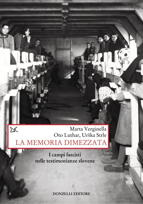 La memoria dimezzata. I campi fascisti nelle testimonianze slovene