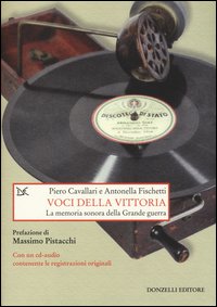 Voci della vittoria. La memoria sonora della grande guerra