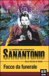 Facce da funerale. Le inchieste del commissario Sanantonio della polizia di Parigi