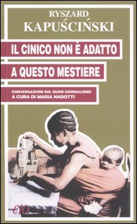 Il cinico non è adatto a questo mestiere. Conversazioni sul buon giornalismo