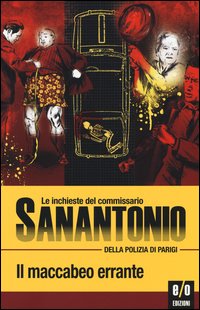 Il maccabeo errante. Le inchieste del commissario Sanantonio della polizia di Parigi
