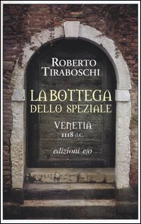 La bottega dello speziale. Venetia 1118 d. C.