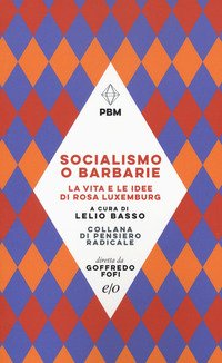 Socialismo o barbarie. La vita e le idee di Rosa Luxemburg