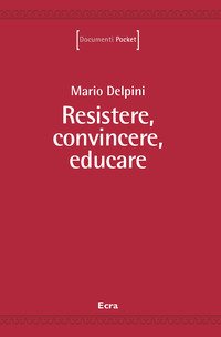 Resistere, convincere, educare