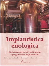 Impiantistica enologica. Ciclo tecnologico di vinificazione e progettazione degli impianti