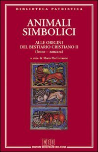 Animali simbolici. Alle origini del Bestiario cristiano (Leone-Zanzara)
