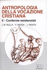 Antropologia della vocazione cristiana. Vol. 2: Conferme esistenziali.