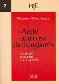 Avete qualcosa da mangiare?» Un pasto, il risorto, la comunità