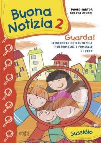 Buona notizia. Guarda! Itinerario catecumenale per bambini e famiglie. 1ª tappa. Sussidio. Vol. 2