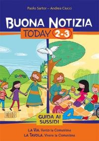 Buona notizia. Today. Guida ai sussidi. Vol. 2-3: La via. Verso la comunione-La tavola. Vivere la comunione