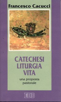 Catechesi, liturgia, vita