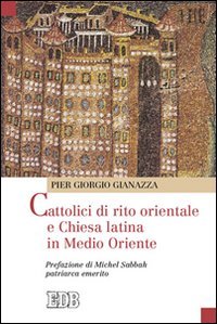 Cattolici di rito orientale e Chiesa latina in Medio Oriente