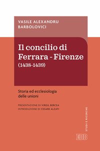 Concilio di Ferrara. Firenze (1438-1439). Storia ed ecclesiologia delle unioni