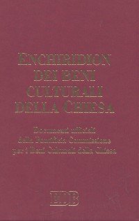 Enchiridion dei beni culturali della Chiesa. Documenti ufficiali della Pontificia Commissione per i Beni Culturali della Chiesa