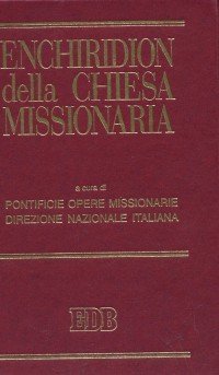 Enchiridion della Chiesa missionaria: Chiesa cattolica romana e attività missionaria­ Appelli e messaggi per la Giornata missionaria mondiale­CEI e cooperazione...