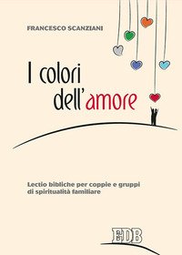 I colori dell'amore. Lectio bibliche per coppie e gruppi di spiritualità familiare