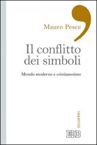 Il conflitto dei simboli. Mondo moderno e cristianesimo