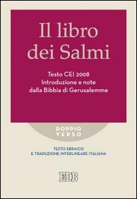 Il libro dei Salmi. Testo CEI 2008. Introduzione e note dalla Bibbia di Gerusalemme. Versione interlineare in italiano