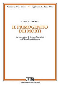 Il primogenito dei morti. La risurrezione di Cristo e dei cristiani nell'Apocalisse di Giovanni