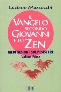 Il Vangelo secondo Giovanni e lo zen. Meditazioni sull'esistere