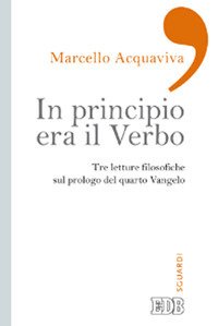 In principio era il verbo. Tre letture filosofiche sul prologo del quarto Vangelo