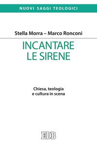 Incantare le sirene. Chiesa, teologia e cultura in scena